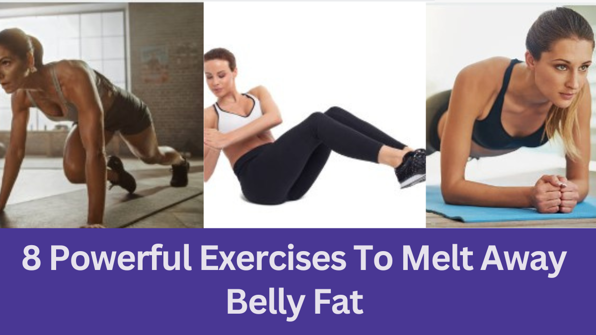 8 Powerful Exercises To Melt Away Belly Fat